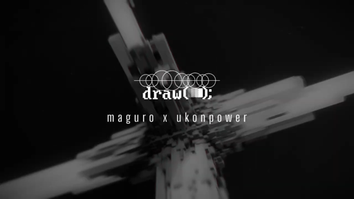 draw(); #4 | maguro × ukonpower
